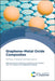 Graphene-Metal Oxide Composites: Synthesis, Properties, and Applications by Srikanta Moharana, Santosh Kumar Satpathy, Tuan Anh Nguyen