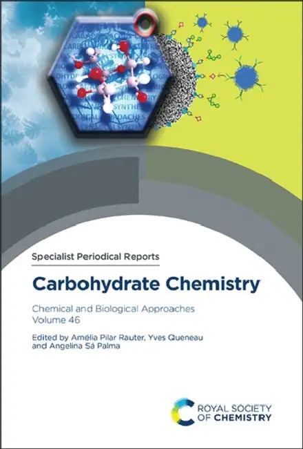 Carbohydrate Chemistry: Chemical and Biological Approaches Volume 46 by Amélia Pilar Rauter, Yves Queneau, Angelina Sá Palma