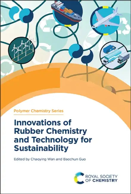 Innovations of Rubber Chemistry and Technology for Sustainability by Chaoying Wan, Baochun Guo