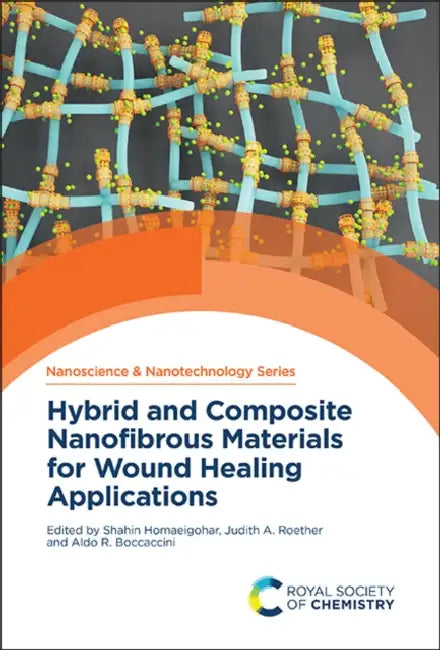 Hybrid and Composite Nanofibrous Materials for Wound Healing Applications by Shahin Homaeigohar, Judith A. Roether, Aldo R. Boccaccini