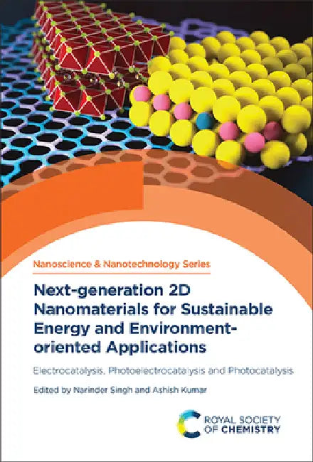 Next-Generation 2D Nanomaterials for Sustainable Energy and Environment-Oriented Applications: Electrocatalysis, Photoelectrocatalysis and Photocataly by Narinder Singh, Ashish Kumar