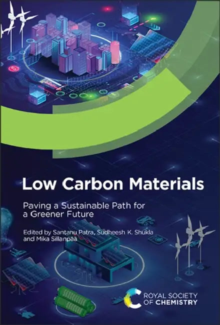 Low Carbon Materials: Paving a Sustainable Path for a Greener Future by Santanu Patra, Sudheesh K. Shukla, Mika Sillanpää