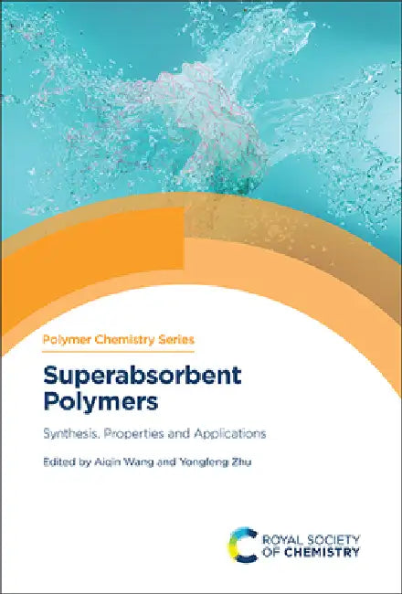 Superabsorbent Polymers: Synthesis, Properties and Applications by Aiqin Wang, Yongfeng Zhu