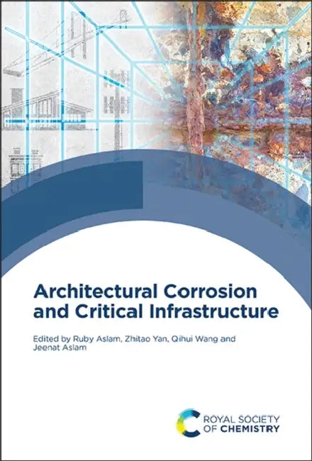 Architectural Corrosion and Critical Infrastructure by Ruby Aslam, Zhitao Yan, Qihui Wang