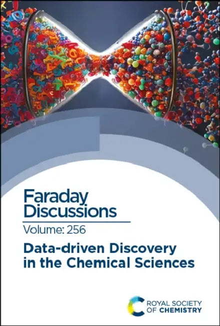 Data-Driven Discovery in the Chemical Sciences: Faraday Discussion 256 by Royal Society of Chemistry