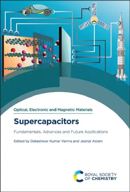 Supercapacitors: Fundamentals, Advances and Future Applications by Dakeshwar Kumar Verma, Jeenat Aslam