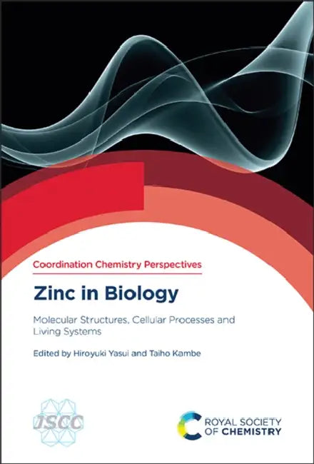Zinc in Biology: Molecular Structures, Cellular Processes and Living Systems by Hiroyuki Yasui, Taiho Kambe