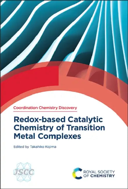 Redox-Based Catalytic Chemistry of Transition Metal Complexes by Takahiko Kojima