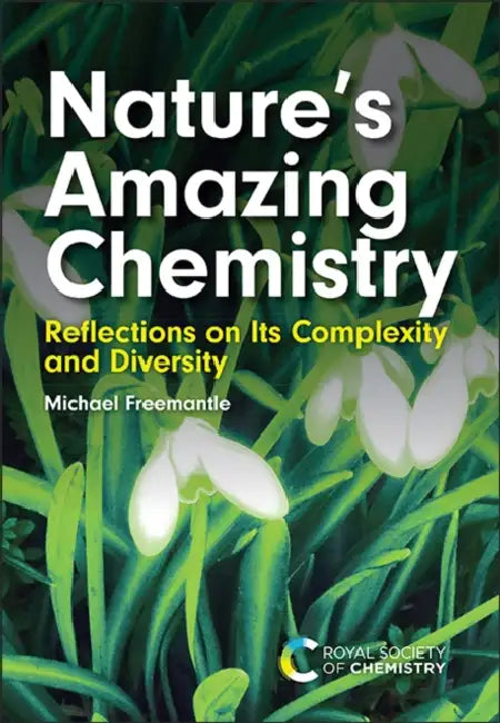 Nature's Amazing Chemistry: Reflections on Its Complexity and Diversity by Michael Freemantle