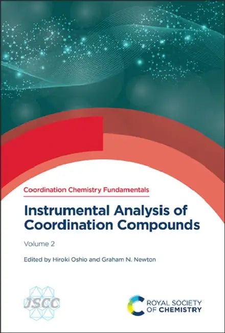 Instrumental Analysis of Coordination Compounds: Volume 2 by Hiroki Oshio, Graham N. Newton