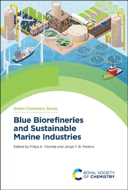 Blue Biorefineries and Sustainable Marine Industries by Filipa A. Vicente, Jorge F. B. Pereira