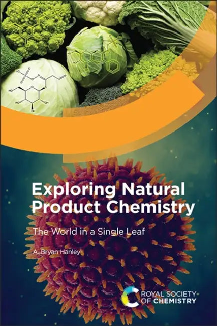 Exploring Natural Product Chemistry: The World in a Single Leaf by A. Bryan Hanley