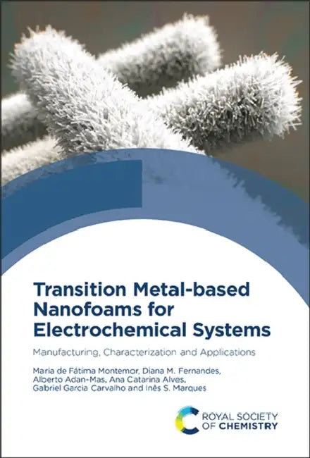 Transition Metal-Based Nanofoams for Electrochemical Systems: Manufacturing, Characterization and Applications by Maria de Fátima Montemor, Diana M. Fernandes, Alberto Adan-Mas