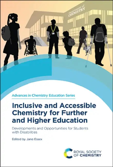 Inclusive and Accessible Chemistry for Further and Higher Education: Developments and Opportunities for Students with Disabilities by Jane Essex