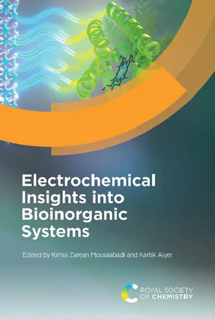 Electrochemical Insights Into Bioinorganic Systems by Kimia Zarean Mousaabadi, Kartik Aiyer