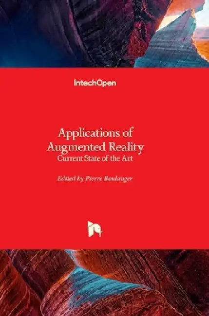 Applications of Augmented Reality - Current State of the Art: Current State of the Art by Pierre Boulanger