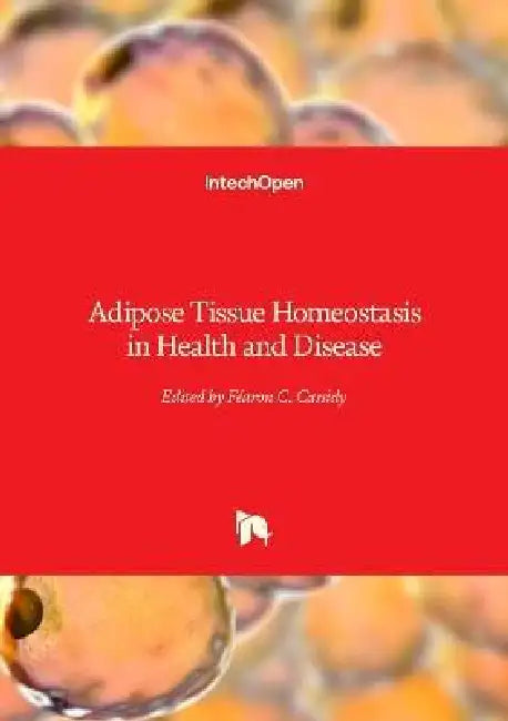 Adipose Tissue Homeostasis in Health and Disease by Féaron C. Cassidy