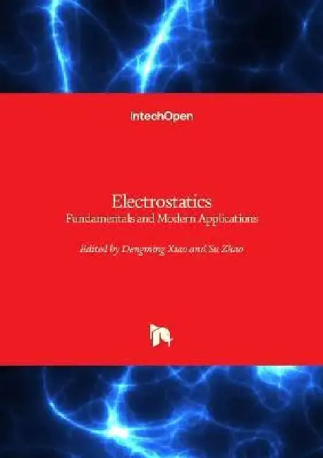 Electrostatics - Fundamentals and Modern Applications: Fundamentals and Modern Applications by Dengming Xiao, Su Zhao