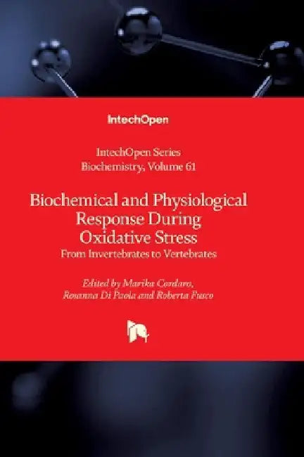 Biochemical and Physiological Response During Oxidative Stress - From Invertebrates to Vertebrates: From Invertebrates to Vertebrates by Andrei Surguchov