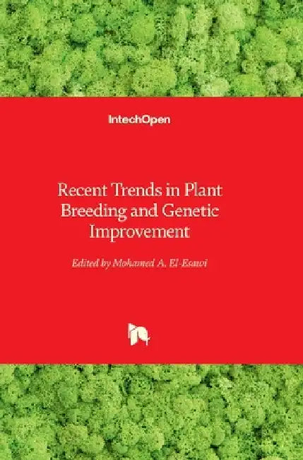 Recent Trends in Plant Breeding and Genetic Improvement by Mohamed A. El-Esawi