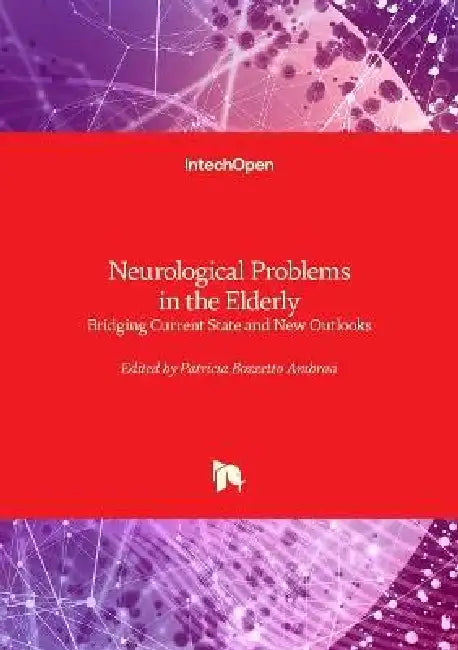 Neurological Problems in the Elderly - Bridging Current State and New Outlooks: Bridging Current State and New Outlooks by Patricia Bozzetto Ambrosi