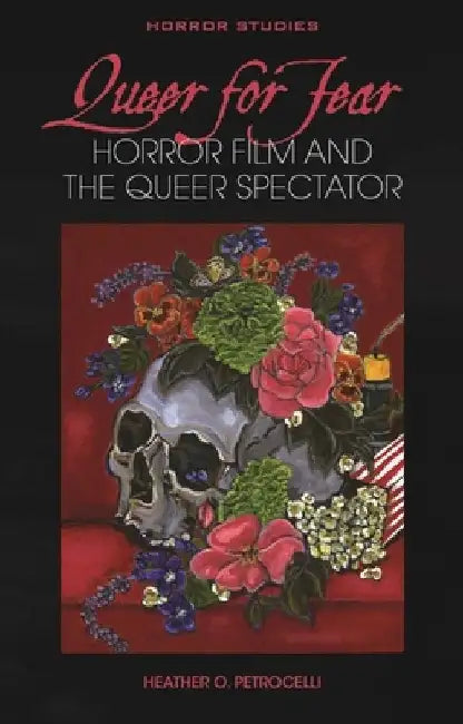 Queer for Fear: Horror Film and the Queer Spectator by Heather Petrocelli