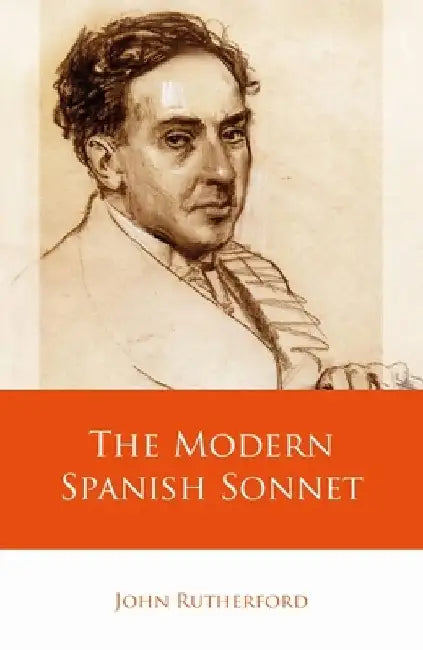 The Modern Spanish Sonnet by John Rutherford
