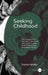 Seeking Childhood: The Emergence of the Child in the Visual and Literary Culture of the French Long Nineteenth Century by Sophie Handler