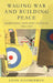 Waging War and Building Peace: Mobilising Industry in Wales, 1934-1947 by Gooberman, Leon