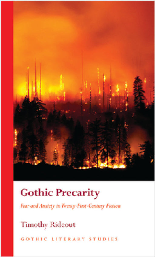 Gothic Precarity: Fear and Anxiety in Twenty-First-Century Fiction by Timothy Rideout