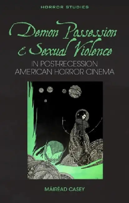 Demon Possession and Sexual Violence in Post-Great Recession American Horror Cinema by Máiréad Casey