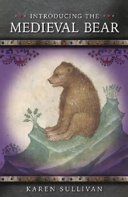 Introducing the Medieval Bear by Karen Sullivan