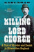 The Killing of Lord George: A Tale of Murder and Deceit in Edwardian England by Karl Shaw