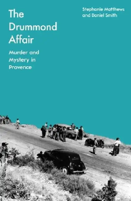 The Drummond Affair: Murder and Mystery in Provence by Stephanie Matthews