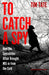 To Catch a Spy by Tim Tate