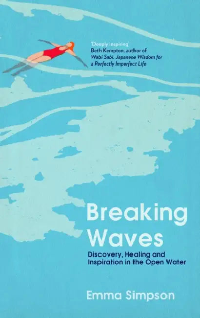 Breaking Waves: Discovery, Healing and Inspiration in the Open Water by Emma Simpson
