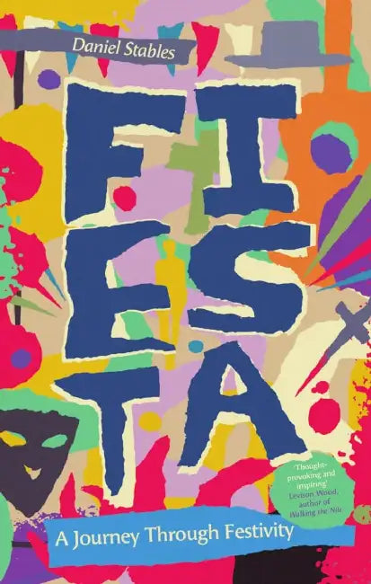 Fiesta : A Journey Through Festivity by Daniel Stables