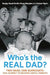 Who's The Real Dad? : Two Dads, One Surrogate: Our Journey To Become LGBTQ + Parents by Sanjay Sood-Smith