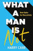 What A Man Is Not : New Rules For Masculinity by Harry Carr