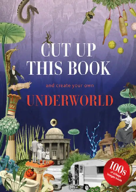 Cut Up This Book and Create Your Own Mysterious Underworld: 1,000 Unexpected Images for Collage Artists by Eliza Scott