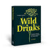 A Forager's Guide to Wild Drinks: Ferments, Infusions and Thirst-Quenchers for Every Season by Liz Knight