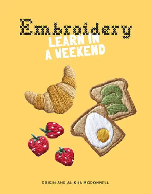 Embroidery: Learn in a Weekend by Alisha McDonnell