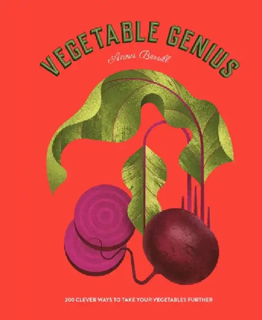 Vegetable Genius: 200 clever ways to take your vegetables further by Anna Berrill
