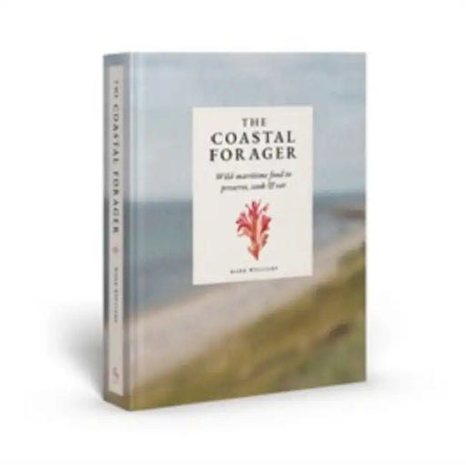 The Coastal Forager: A Guide to the Edible Opportunities of Our Amazing Coastlines by Mark L. Williams, Sofia Iva, Charles Emerson