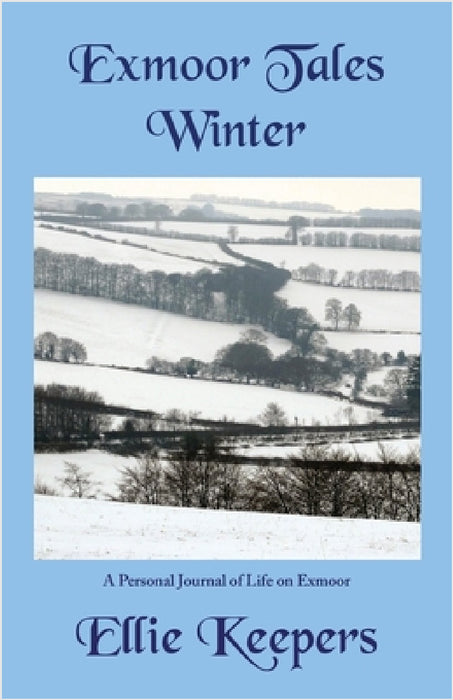 Exmoor Tales - Winter: A Personal Journal of Life on Exmoor by Ellie Keepers