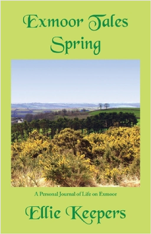 Exmoor Tales - Spring: A Personal Journal of Life on Exmoor by Ellie Keepers