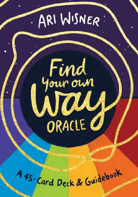 Find Your Own Way Oracle: A 45-Card Deck and Guidebook by Ari Wisner