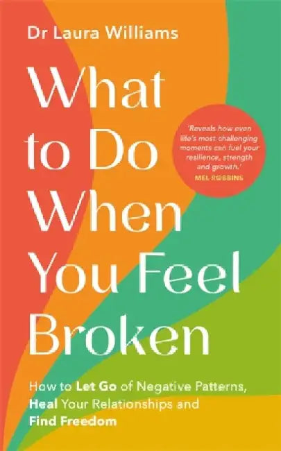 What to Do When You Feel Broken by Dr Laura Williams
