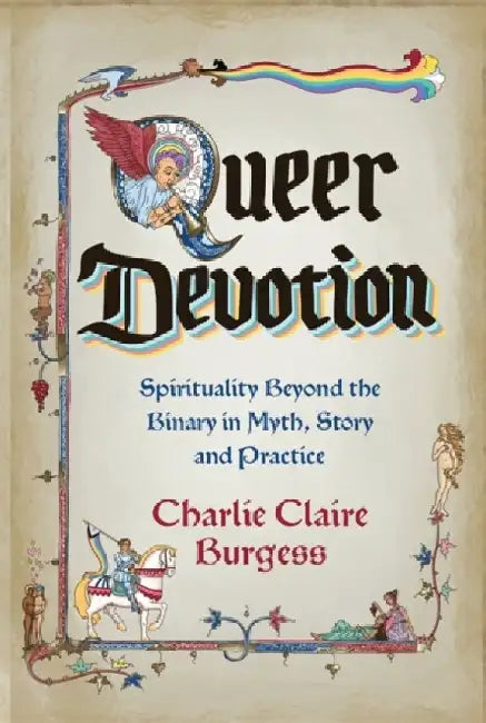 Queer Devotion: Spirituality Beyond the Binary in Myth, Story and Practice by Charlie Claire Burgess