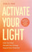 Activate Your Light: Heal Your Past, Reclaim Your Energy, Expand Your Potential by Zoe Fox